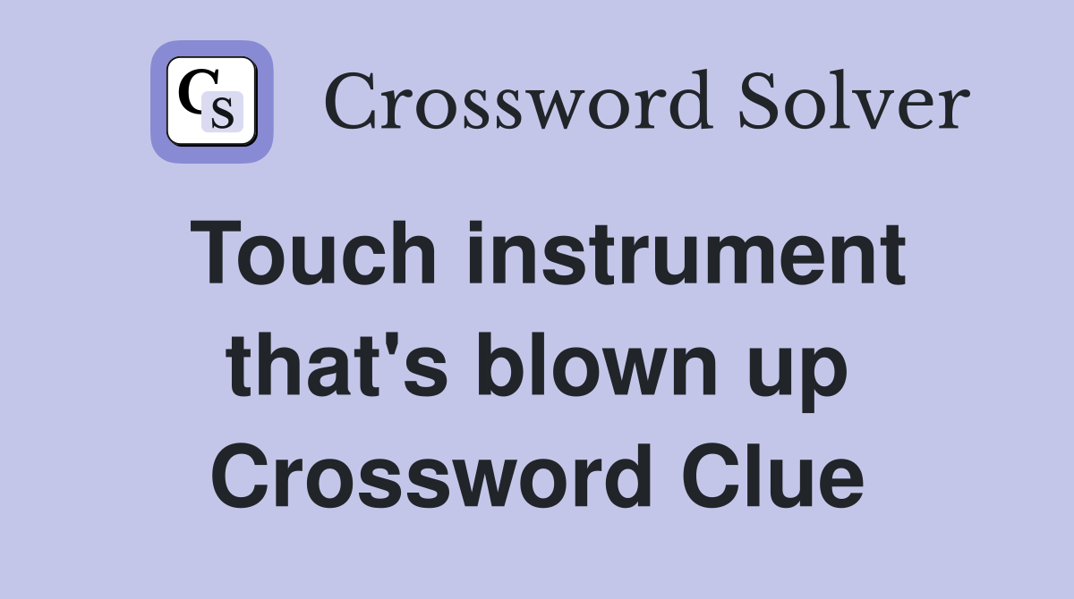 Touch instrument that's blown up Crossword Clue
