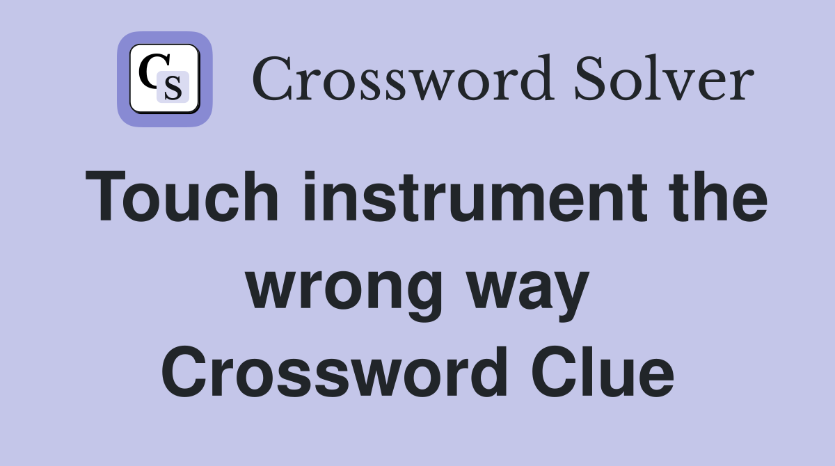 Touch instrument the wrong way Crossword Clue