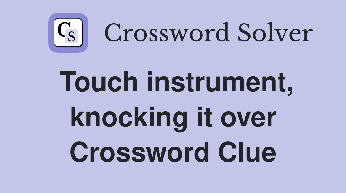 Touch instrument, knocking it over Crossword Clue