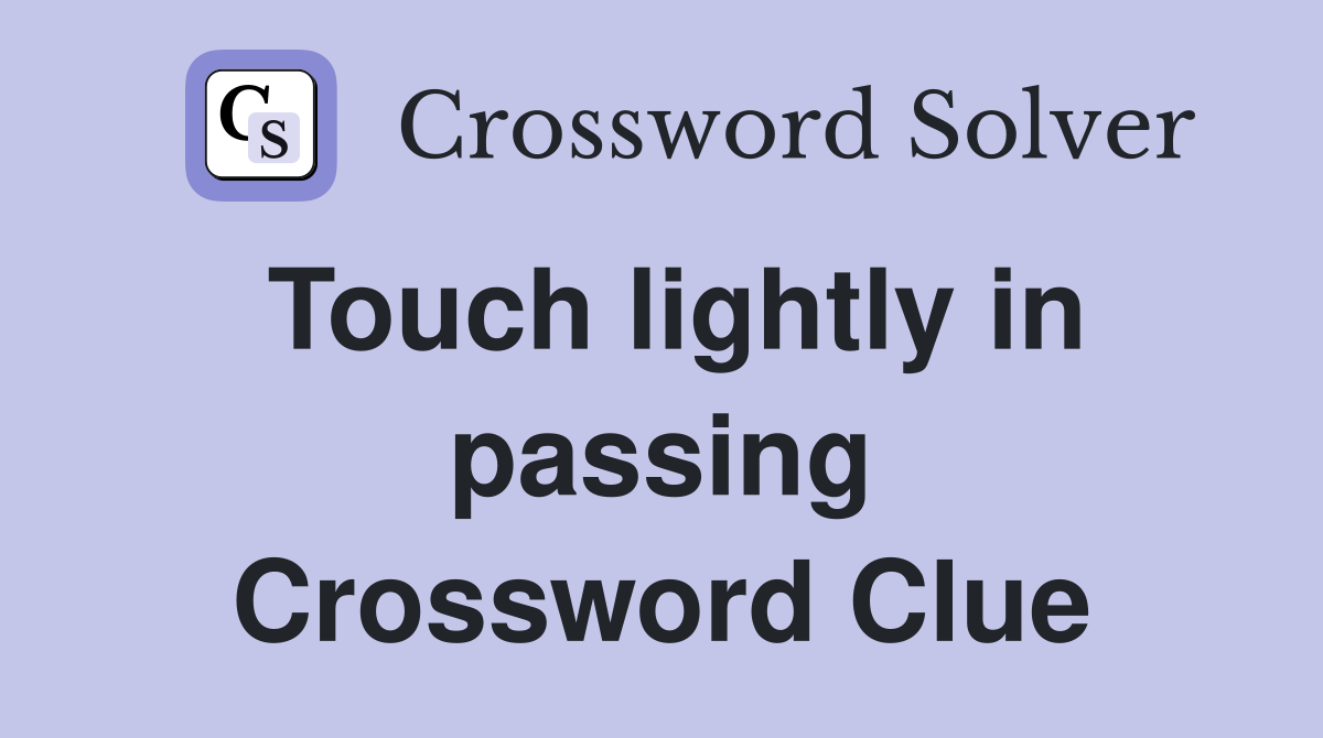 Touch lightly in passing Crossword Clue