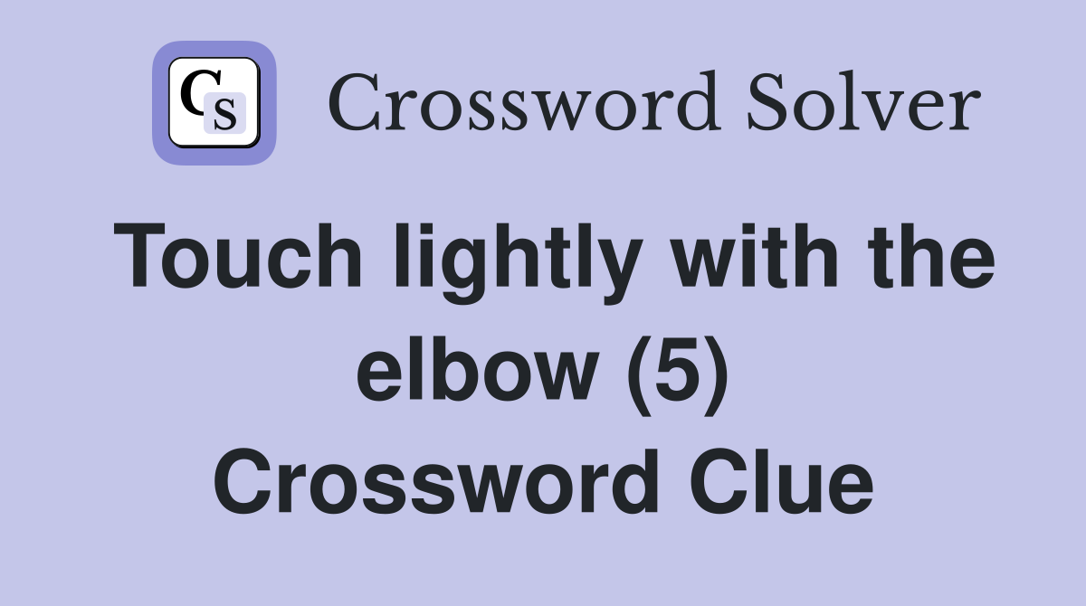 Touch lightly with the elbow (5) Crossword Clue Answers Crossword