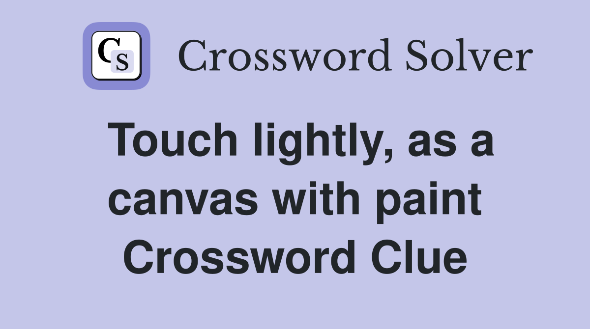Touch lightly, as a canvas with paint Crossword Clue
