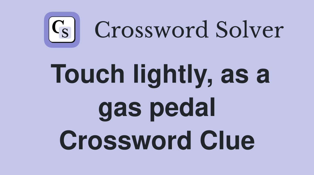 Touch lightly, as a gas pedal Crossword Clue