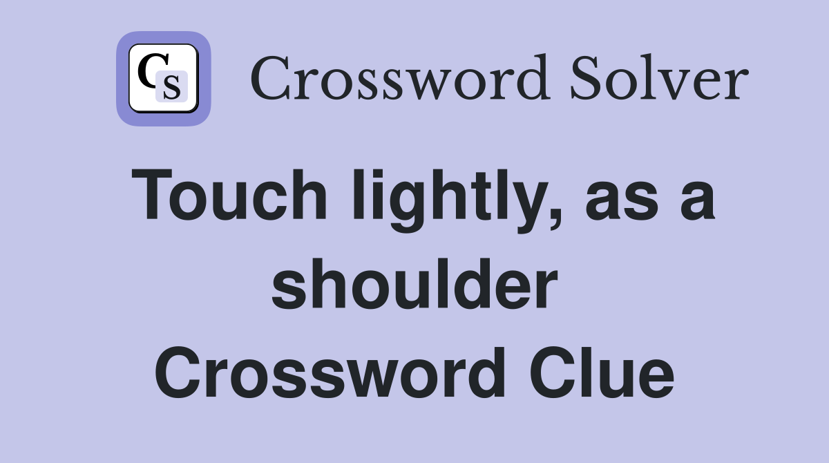 Touch lightly, as a shoulder Crossword Clue
