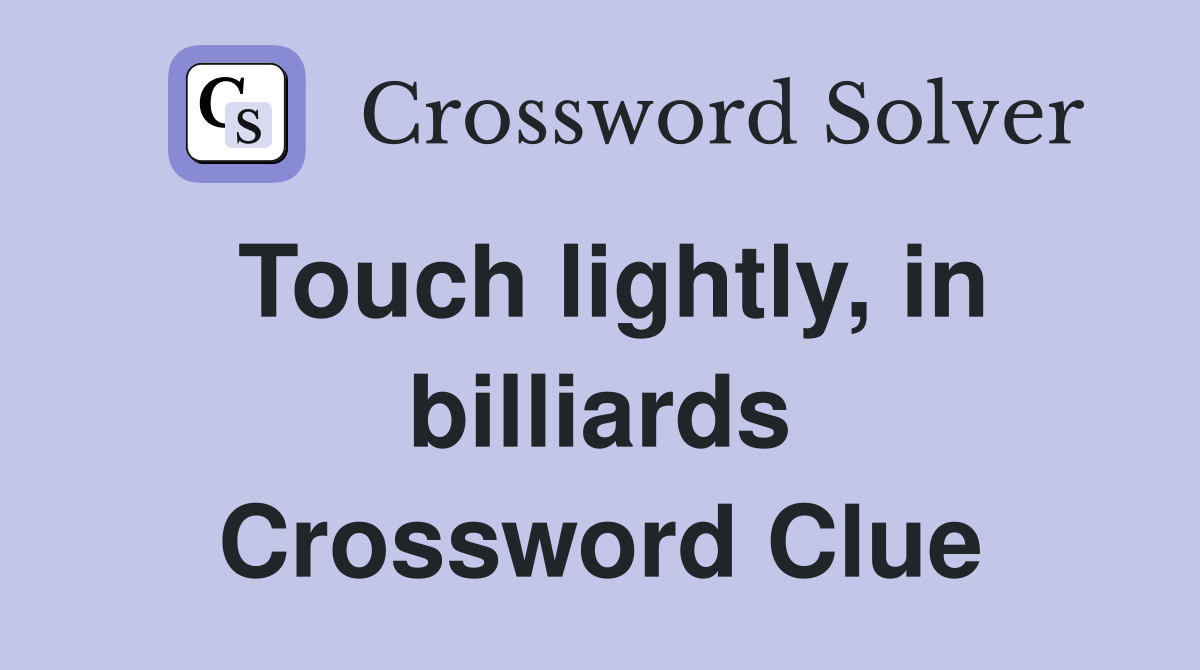 Touch lightly, in billiards Crossword Clue