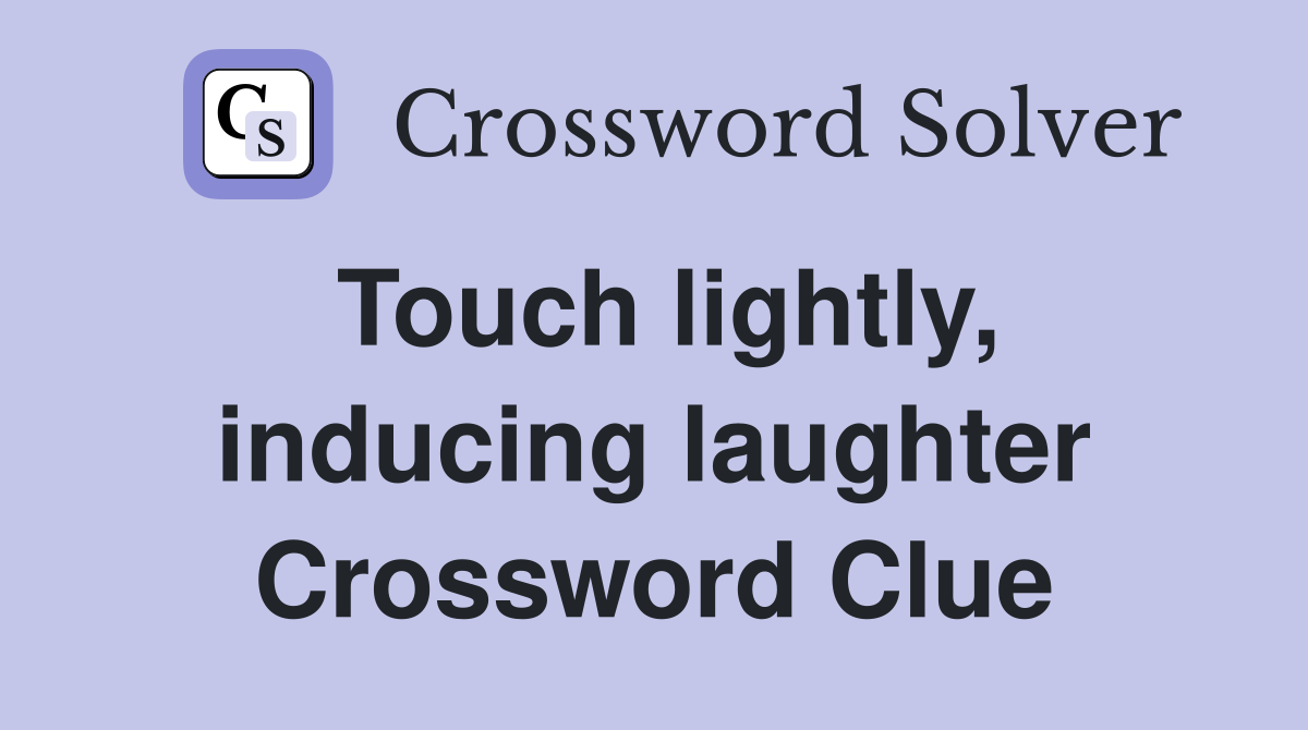 Touch lightly, inducing laughter Crossword Clue