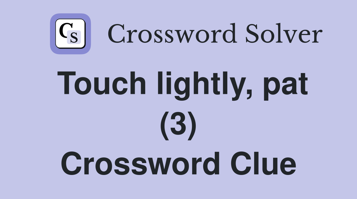 Touch lightly, pat (3) Crossword Clue