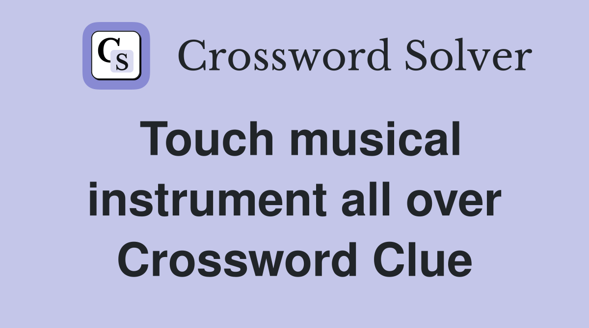 Touch musical instrument all over Crossword Clue