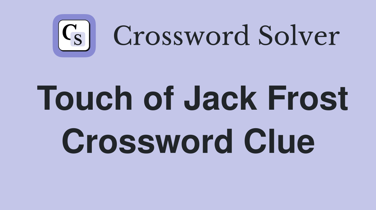 Touch of Jack Frost Crossword Clue