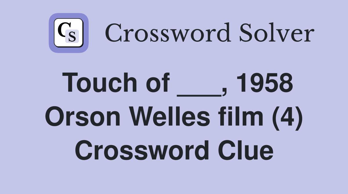 Touch of ___, 1958 Orson Welles film (4) Crossword Clue