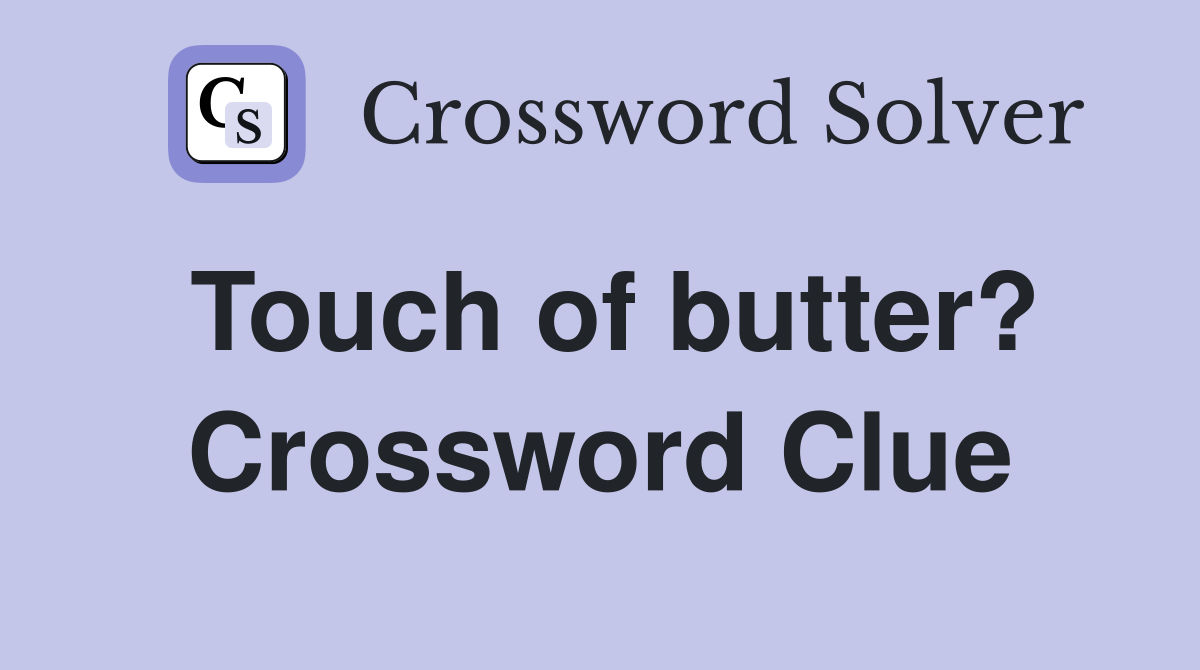 Touch of butter? Crossword Clue
