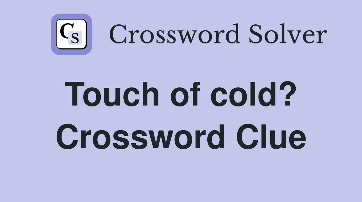 Touch of cold?  Crossword Clue
