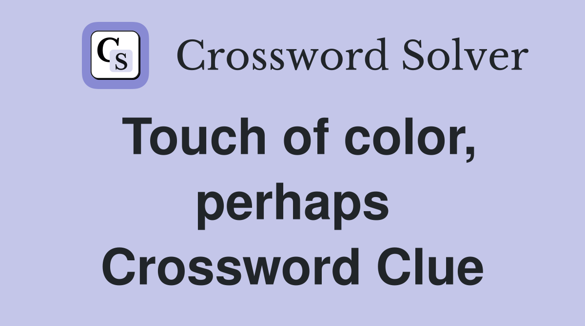 Touch of color, perhaps Crossword Clue