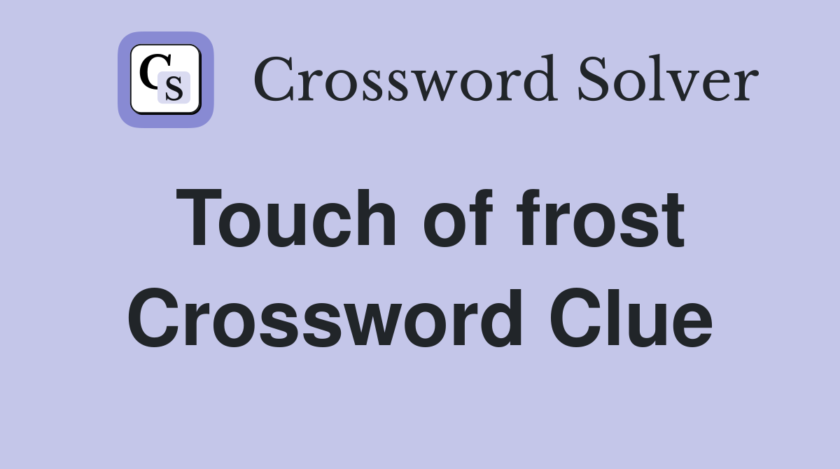 Touch of frost Crossword Clue