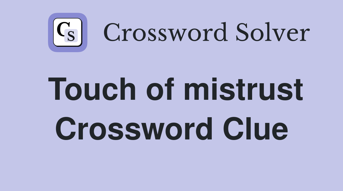Touch of mistrust Crossword Clue