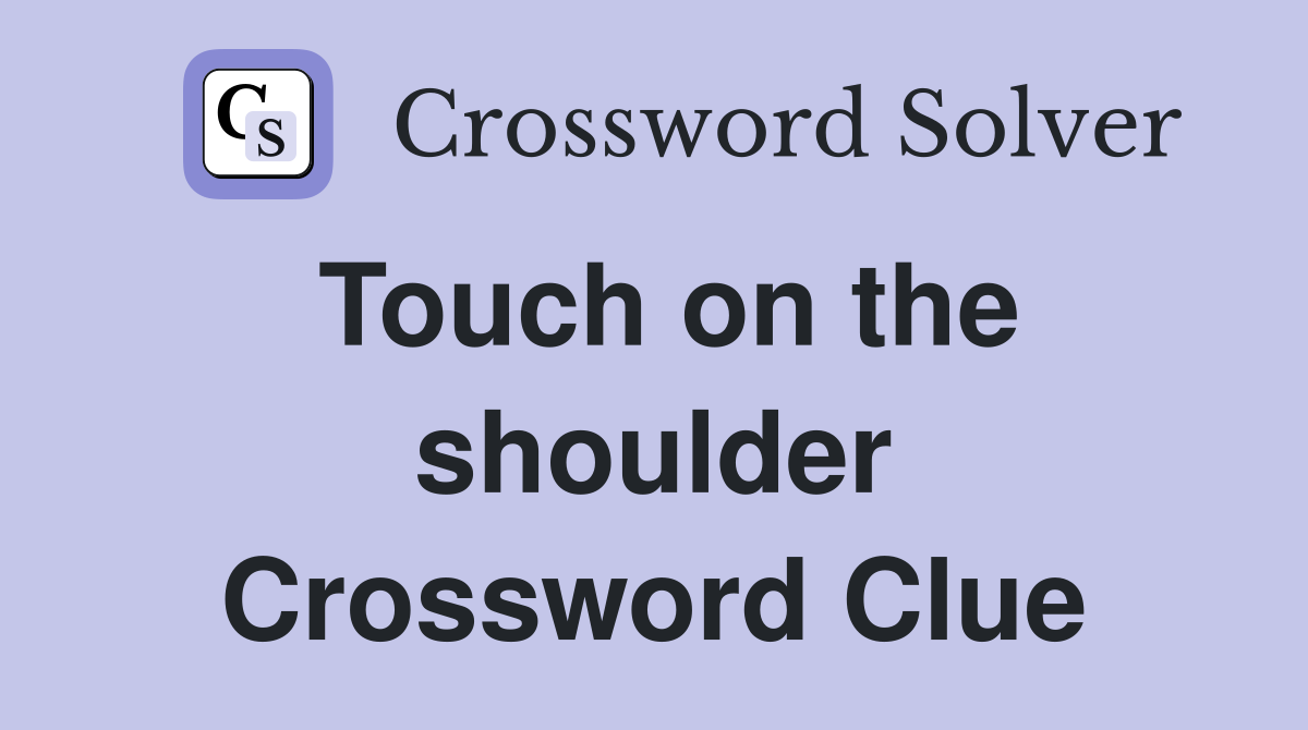 Touch on the shoulder Crossword Clue