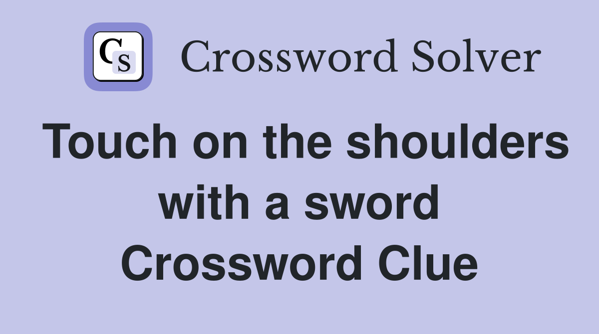 Touch on the shoulders with a sword Crossword Clue