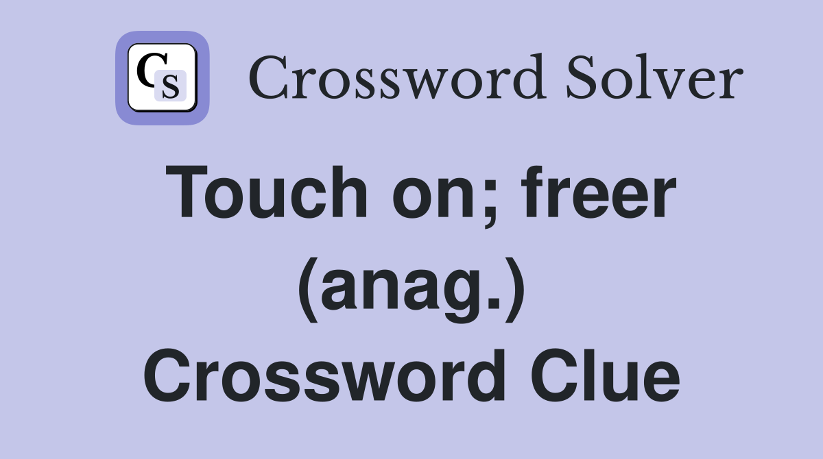 Touch on; freer (anag.) Crossword Clue