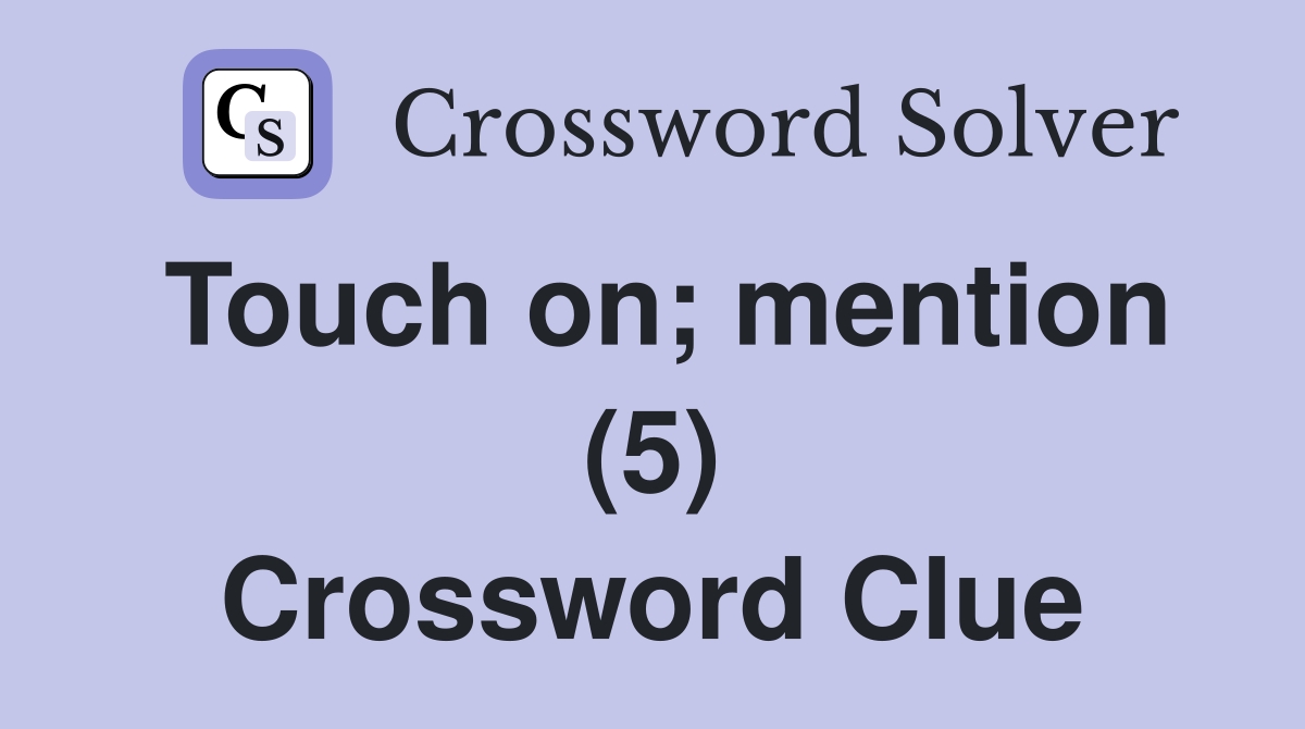 Touch on; mention (5) Crossword Clue