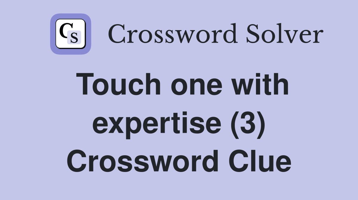 Touch one with expertise (3) Crossword Clue