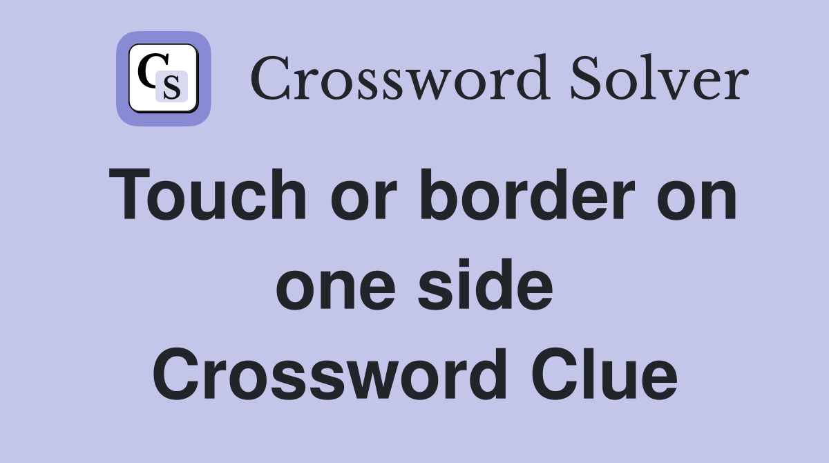 Touch or border on one side Crossword Clue