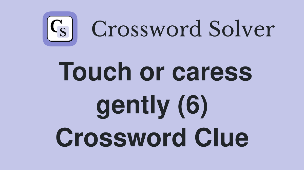 Touch or caress gently (6) Crossword Clue