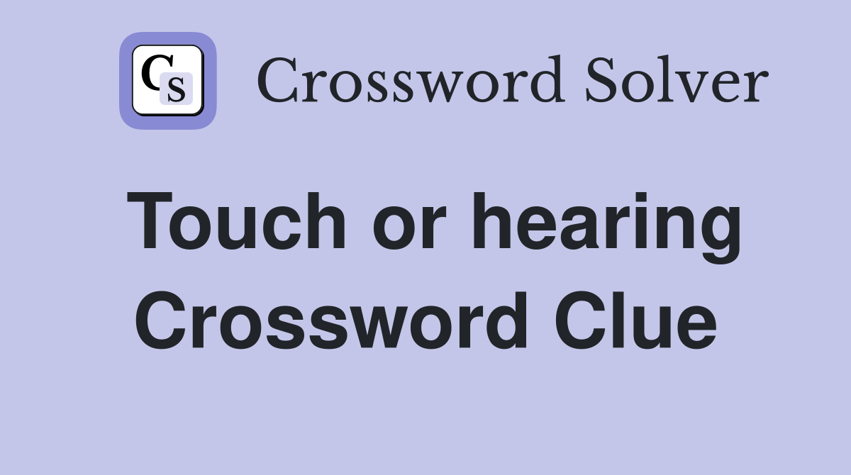 Touch or hearing Crossword Clue