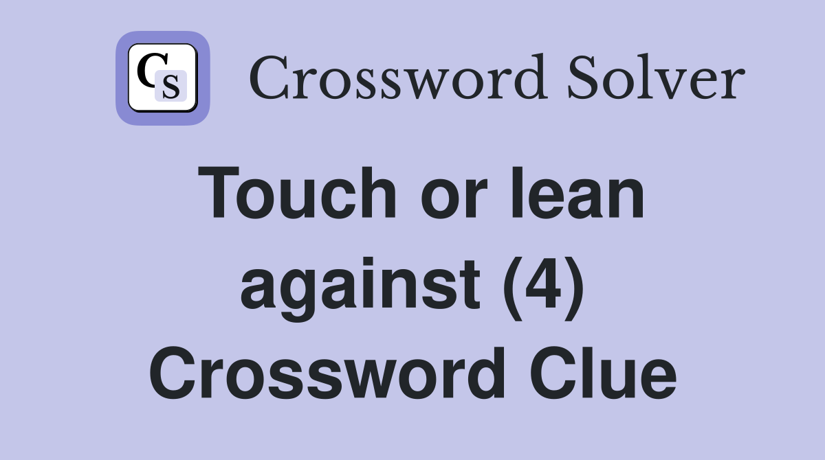 Touch or lean against (4) Crossword Clue