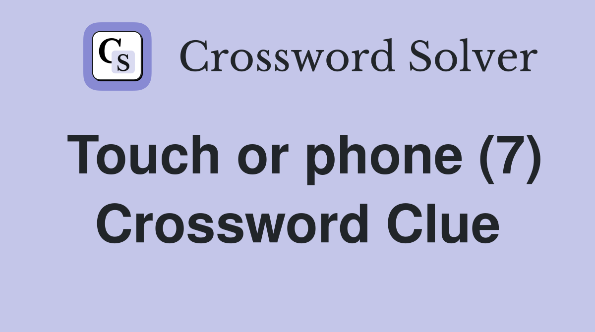 Touch or phone (7) Crossword Clue