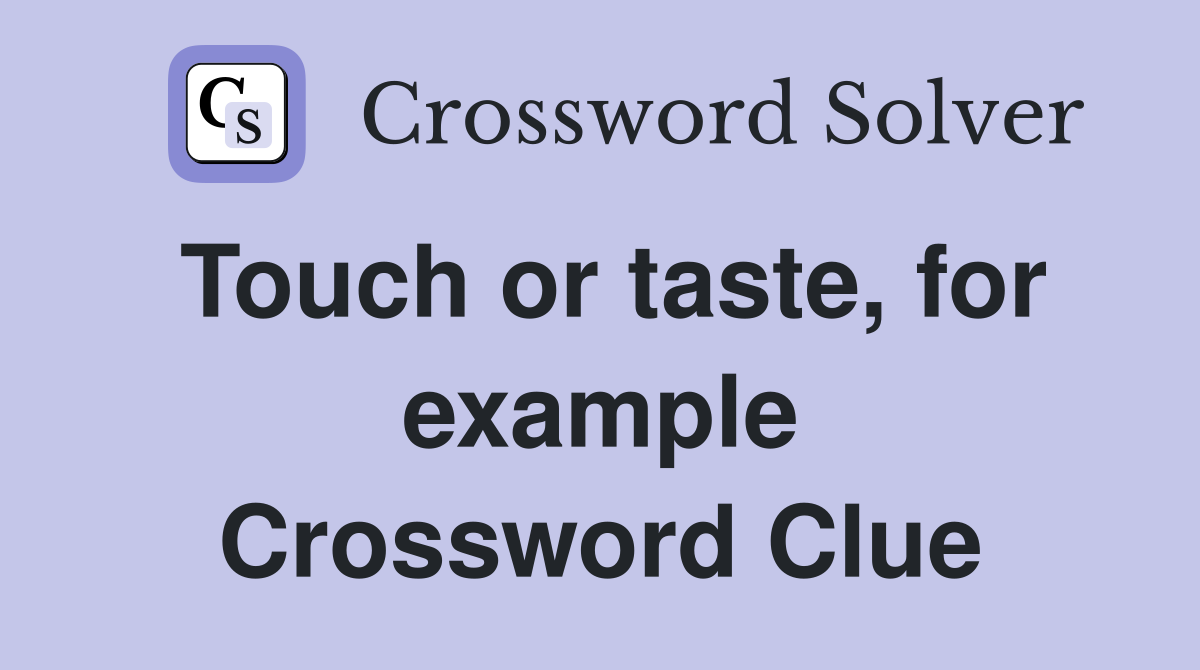 Touch or taste, for example Crossword Clue