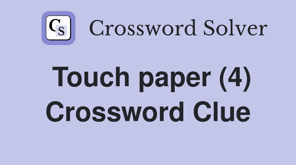 Touch paper (4) Crossword Clue