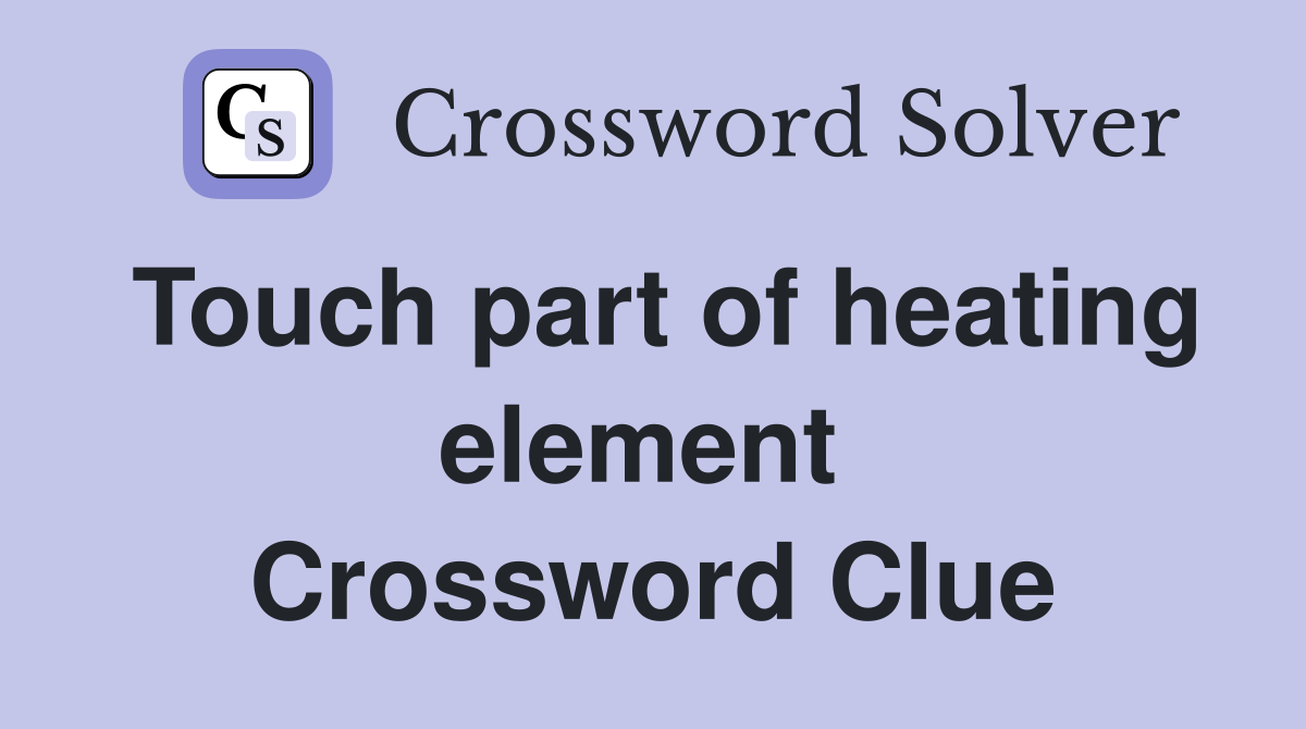 Touch part of heating element  Crossword Clue