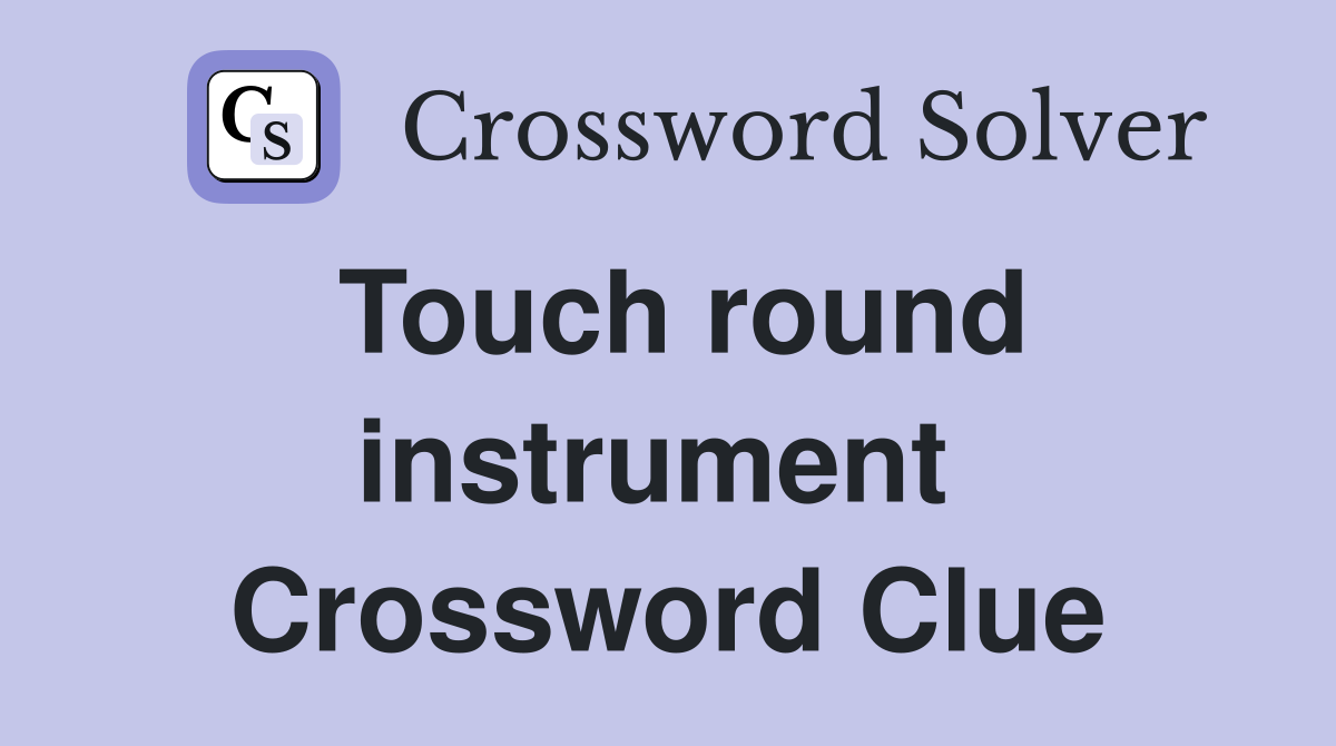 Touch round instrument  Crossword Clue