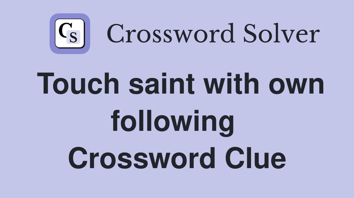 Touch saint with own following  Crossword Clue