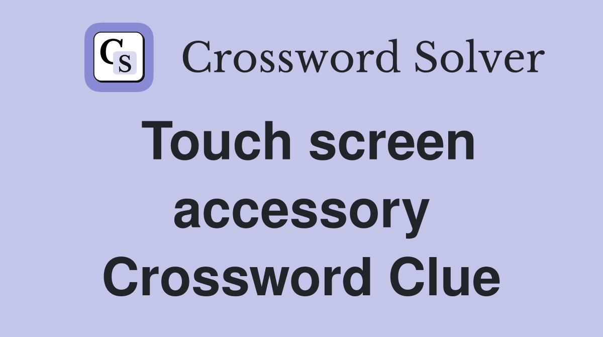 Touch screen accessory Crossword Clue