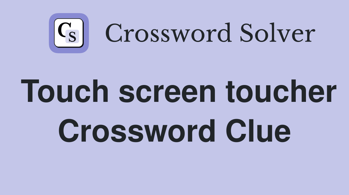 Touch screen toucher Crossword Clue