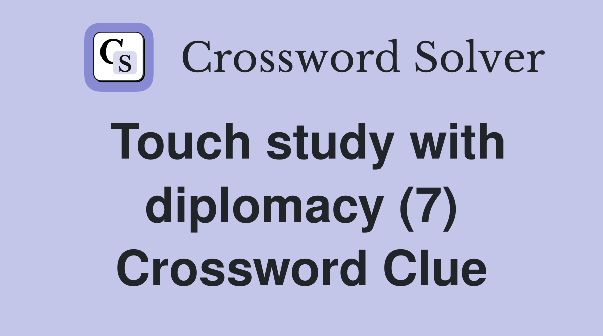 Touch study with diplomacy (7) Crossword Clue