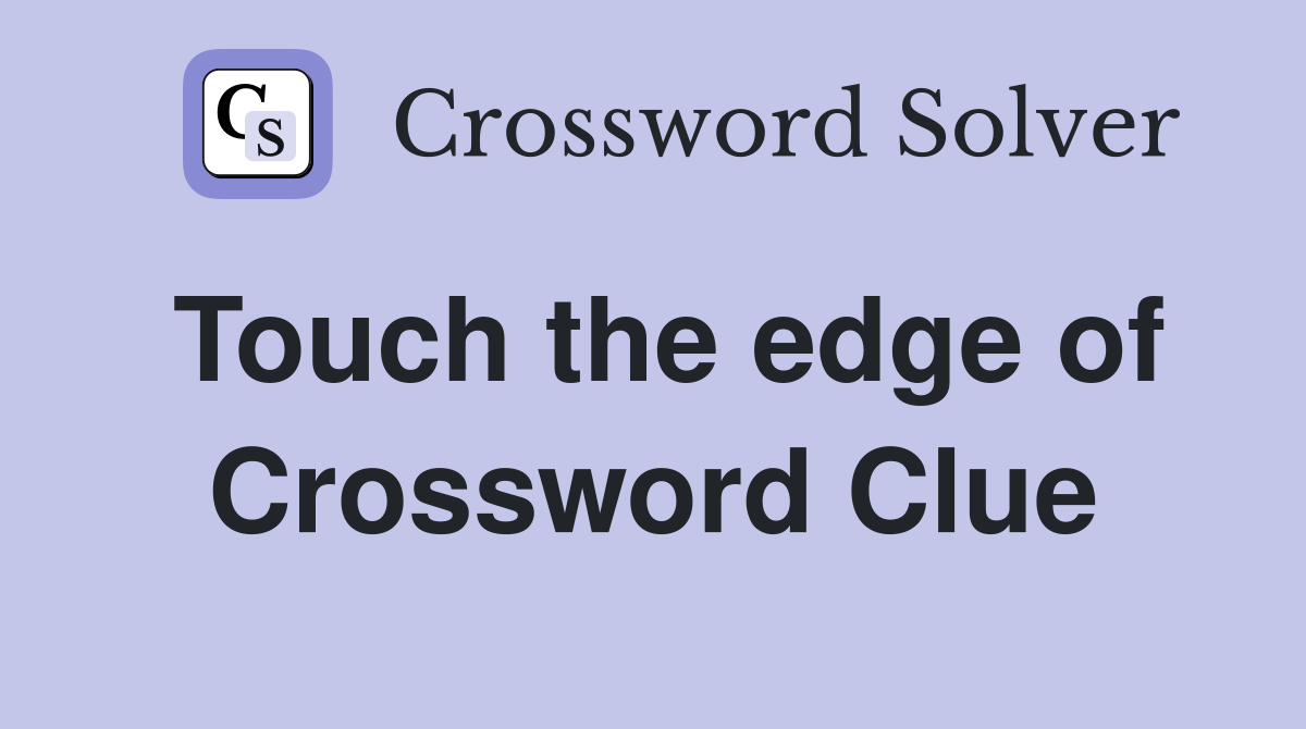 Touch the edge of Crossword Clue