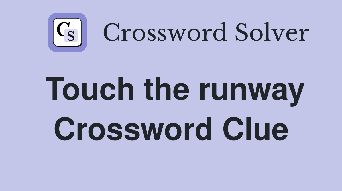 Touch the runway Crossword Clue