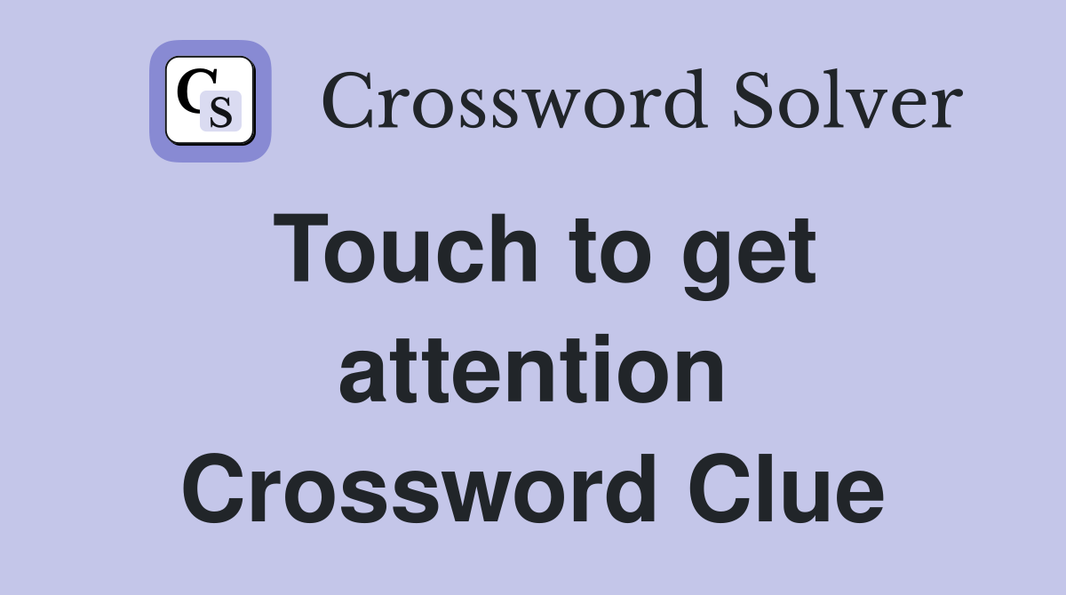 Touch to get attention Crossword Clue