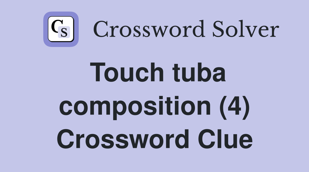 Touch tuba composition (4) Crossword Clue