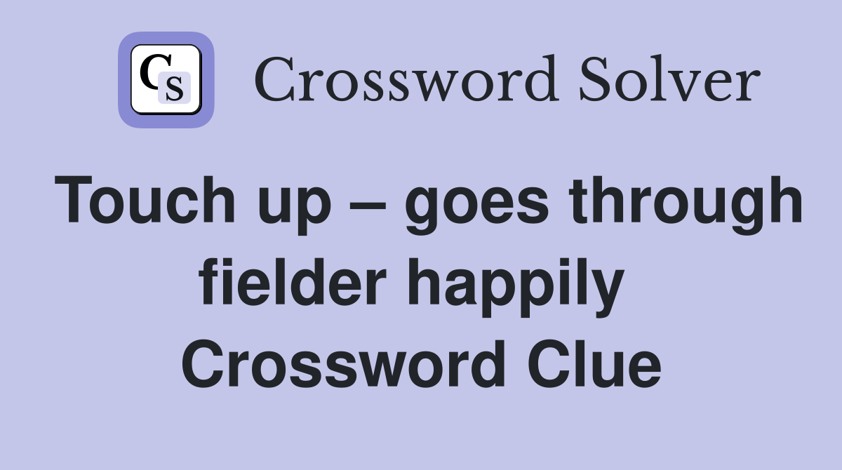 Touch up – goes through fielder happily  Crossword Clue