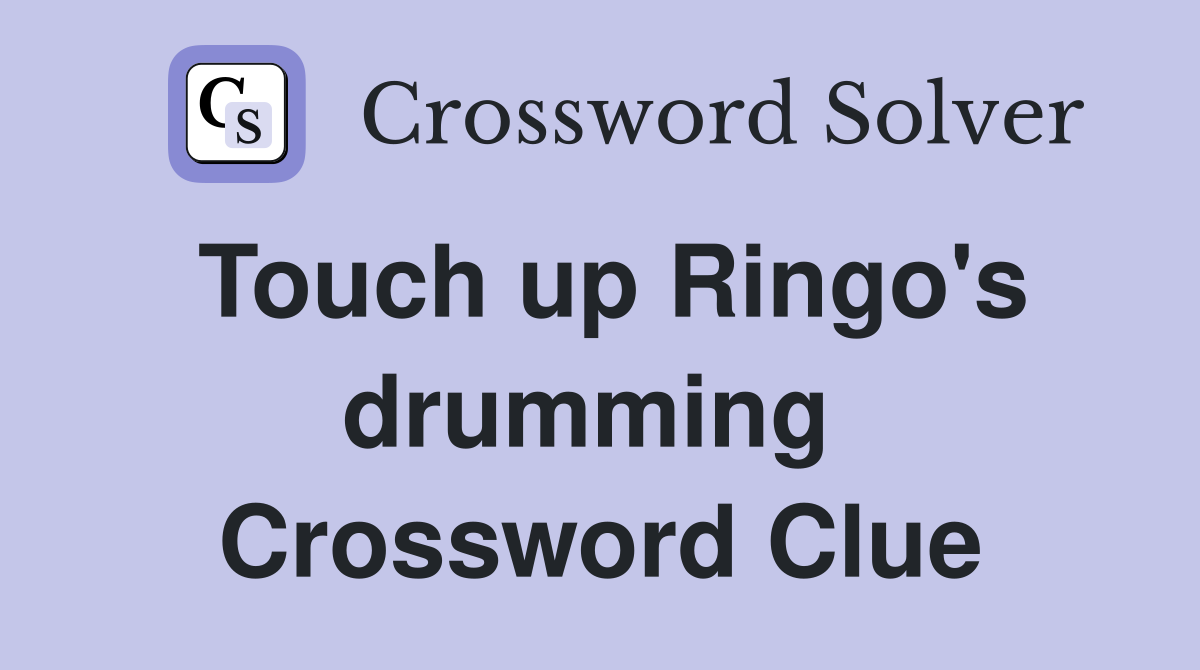 Touch up Ringo's drumming  Crossword Clue