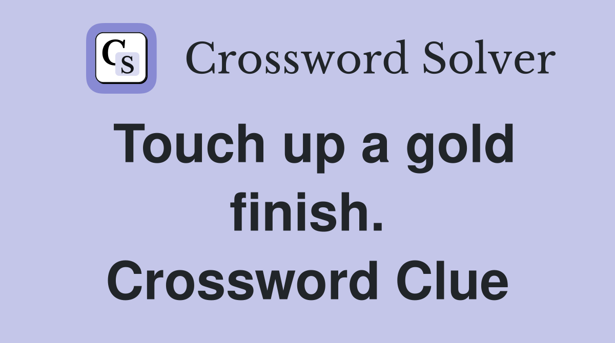 Touch up a gold finish. Crossword Clue