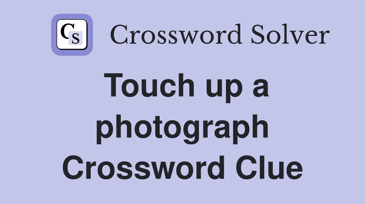 Touch up a photograph Crossword Clue