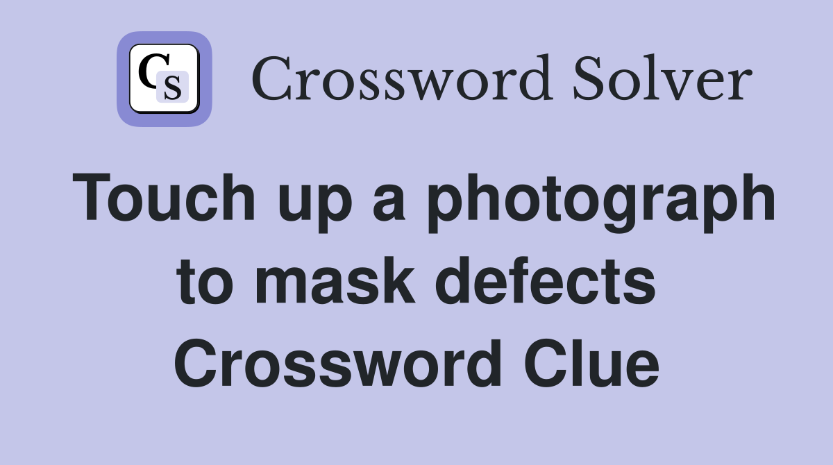 Touch up a photograph to mask defects Crossword Clue