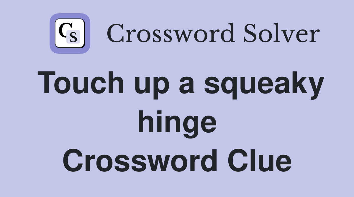 Touch up a squeaky hinge Crossword Clue
