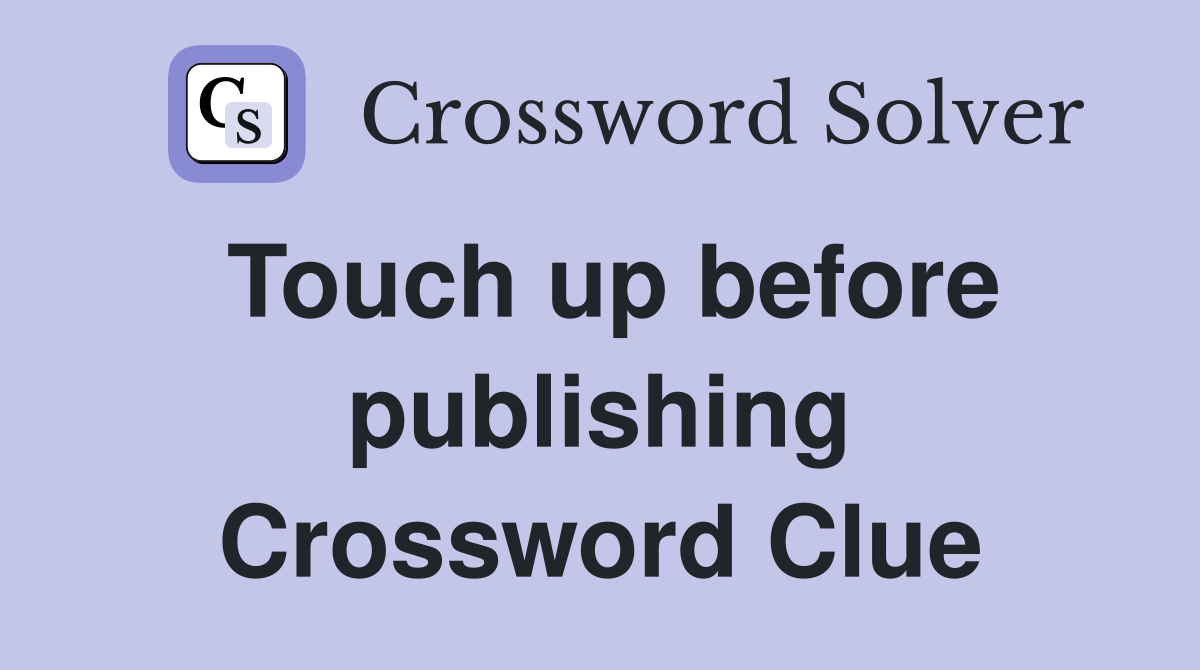 Touch up before publishing Crossword Clue