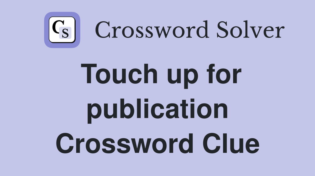Touch up for publication Crossword Clue