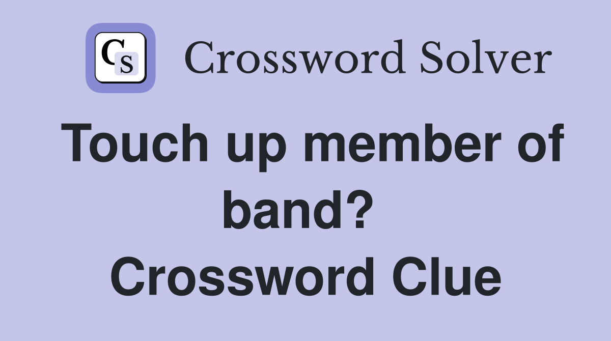 Touch up member of band?  Crossword Clue